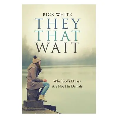 "They That Wait: Why God's Delays Are Not His Denials" - "" ("White Rick")