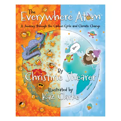 "The Everywhere Atom: A Journey Through the Carbon Cycle and Climate Change" - "" ("Shearer Chri