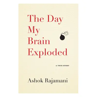 "The Day My Brain Exploded: A True Story" - "" ("Rajamani Ashok")