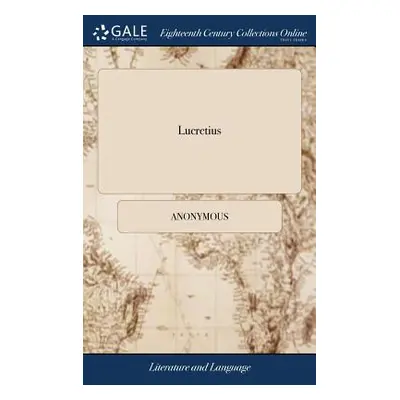 "Lucretius: A Poem Against the Fear of Death. With an ode in Memory of the Accomplish'd Young La