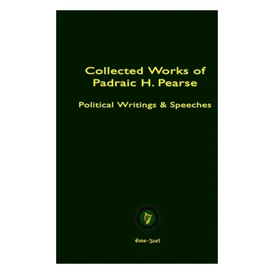 "Collected Works of Padraic H. Pearse" - "" ("Pearse Padraic")