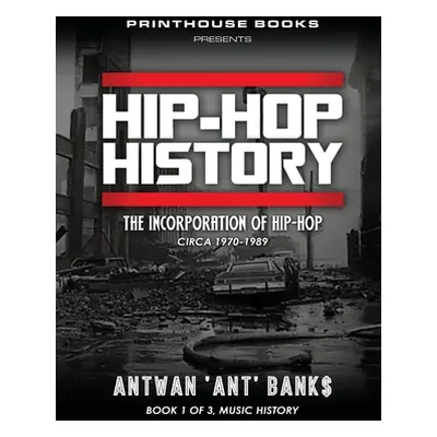 "HIP-HOP History (Book 1 of 3): The Incorporation of Hip-Hop: Circa 1970-1989" - "" ("Bank$ Antw