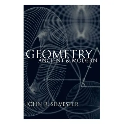 "Geometry: Ancient and Modern" - "" ("Silvester John R.")