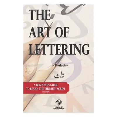 "The Art of Lettering: A beginners guide to learn the Thuluth script" - "" ("Rahman Muhammad")