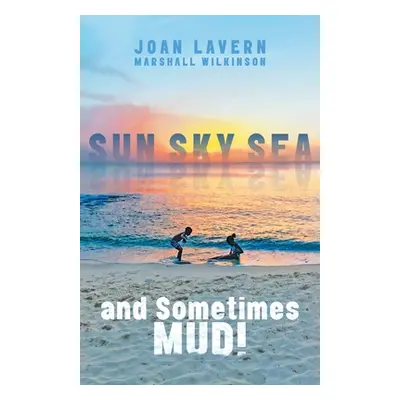 "Sun, Sky, Sea, and Sometimes Mud!" - "" ("Wilkinson Joan Lavern Marshall")