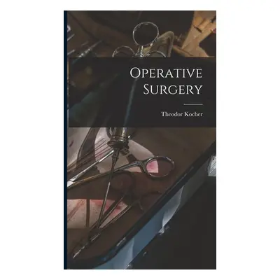 "Operative Surgery" - "" ("Kocher Theodor")