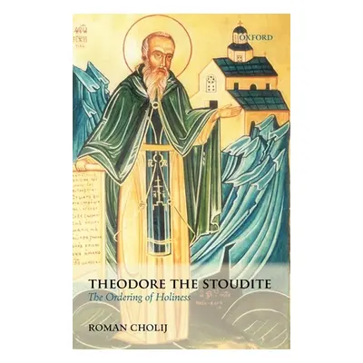 "Theodore the Stoudite: The Ordering of Holiness" - "" ("Cholij Roman")