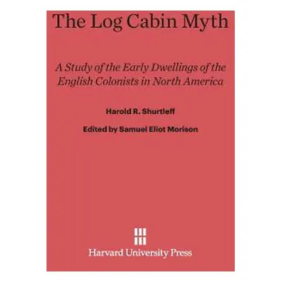 "The Log Cabin Myth: A Study of the Early Dwellings of the English Colonists in North America" -