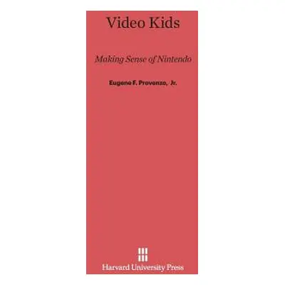 "Video Kids: Making Sense of Nintendo" - "" ("Provenzo Jr Eugene F.")