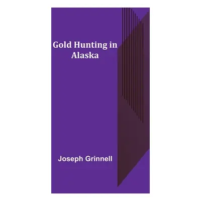 "Gold Hunting in Alaska" - "" ("Grinnell Joseph")