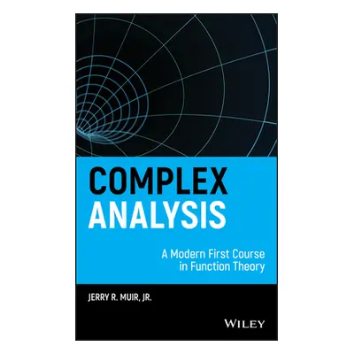 "Complex Analysis: A Modern First Course in Function Theory" - "" ("Muir Jerry R.")