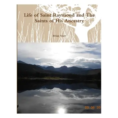 "Life of Saint Raymond and The Saints of His Ancestry" - "" ("Starr Brian")