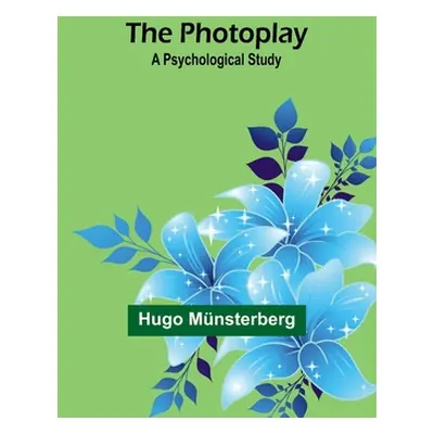 "The Photoplay: A Psychological Study" - "" ("Mnsterberg Hugo")