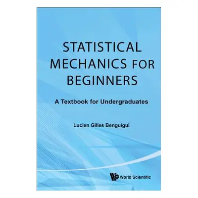 "Statistical Mechanics for Beginners: A Textbook for Undergraduates" - "" ("Benguigui Lucien Gil