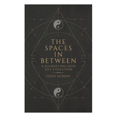 "The Spaces in Between: A Journeying into Self Evolution." - "" ("Hunnef Geoff")