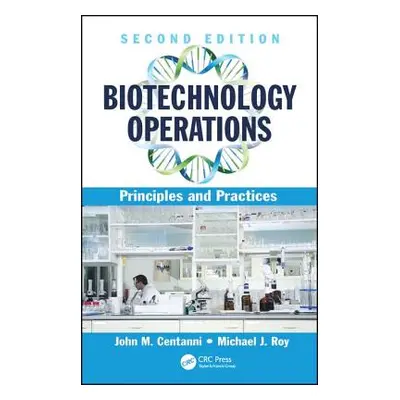 "Biotechnology Operations: Principles and Practices, Second Edition" - "" ("Centanni John M.")