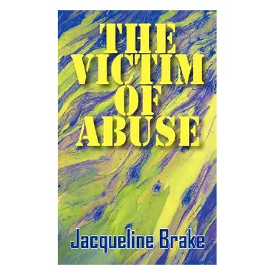 "The Victim of Abuse" - "" ("Brake Jacqueline")