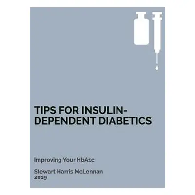 "Tips for Insulin-Dependent Diabetics: Improving Your HbA1c" - "" ("McLennan Stewart Harris")