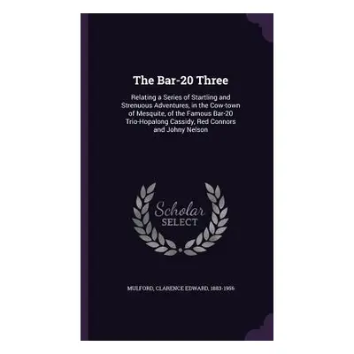 "The Bar-20 Three: Relating a Series of Startling and Strenuous Adventures, in the Cow-town of M