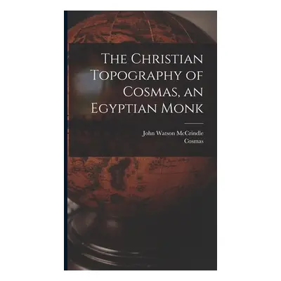 "The Christian Topography of Cosmas, an Egyptian Monk" - "" ("McCrindle John Watson")