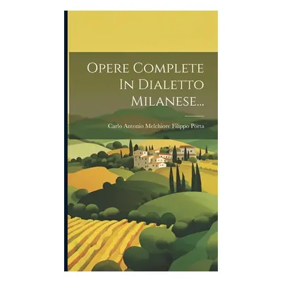 "Opere Complete In Dialetto Milanese..." - "" ("Carlo Antonio Melchiore Filippo Porta")