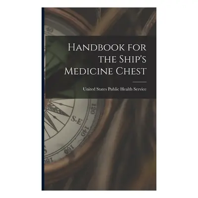 "Handbook for the Ship's Medicine Chest" - "" ("Service United States Public Health")