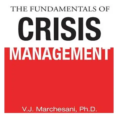 "The Fundamentals of Crisis Management" - "" ("Marchesani Ph. D. V. J.")