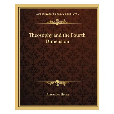 "Theosophy and the Fourth Dimension" - "" ("Horne Alexander")