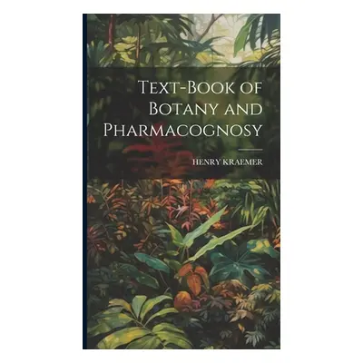 "Text-Book of Botany and Pharmacognosy" - "" ("Kraemer Henry")