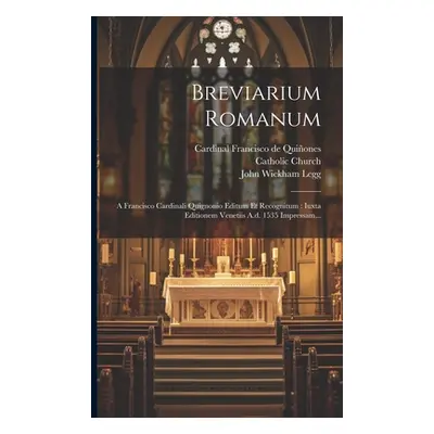 "Breviarium Romanum: A Francisco Cardinali Quignonio Editum Et Recognitum: Iuxta Editionem Venet