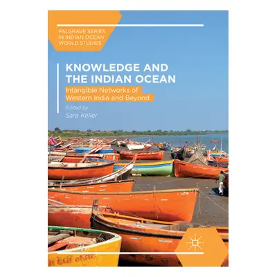 "Knowledge and the Indian Ocean: Intangible Networks of Western India and Beyond" - "" ("Keller 