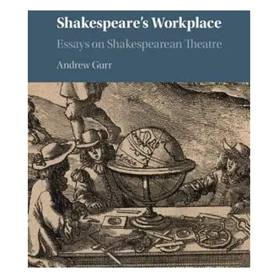 "Shakespeare's Workplace: Essays on Shakespearean Theatre" - "" ("Gurr Andrew")