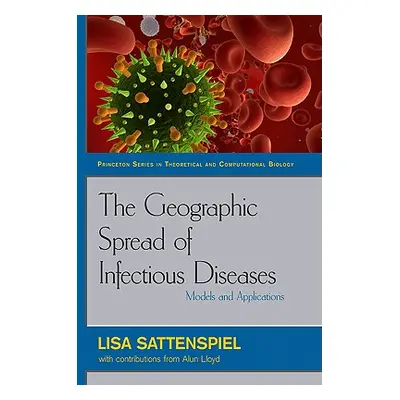 "The Geographic Spread of Infectious Diseases: Models and Applications: Models and Applications"