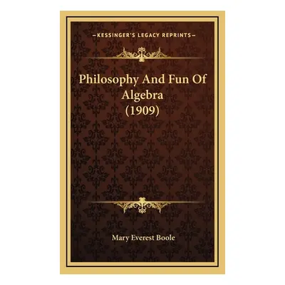 "Philosophy And Fun Of Algebra (1909)" - "" ("Boole Mary Everest")