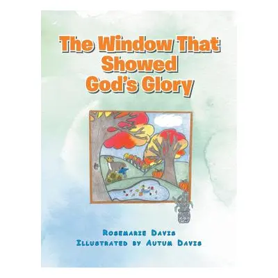 "The Window That Showed God's Glory" - "" ("Davis Rosemarie")