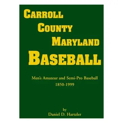 "Carroll County, Maryland Baseball, Men's Amateur & Semi-Pro Baseball, 1850-1999" - "" ("Hartzle