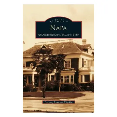 "Napa: An Architectural Walking Tour" - "" ("Kilgallin Anthony Raymond")