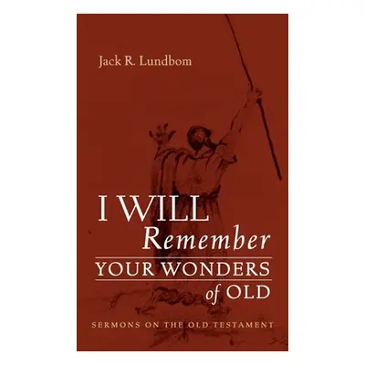 "I Will Remember Your Wonders of Old" - "" ("Lundbom Jack R.")