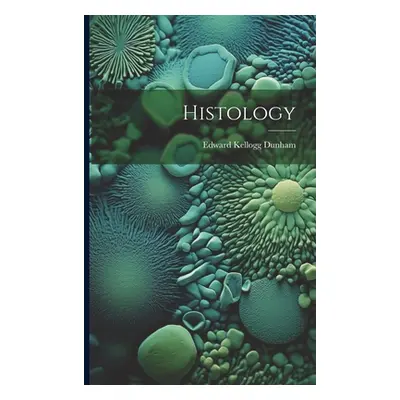 "Histology" - "" ("Dunham Edward Kellogg")