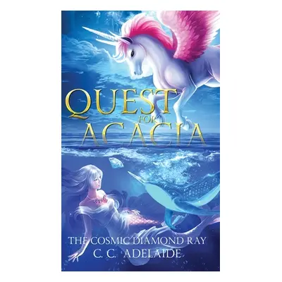 "Quest for Acacia - The Cosmic Diamond Ray: An Epic Coming of Age Fantasy Adventure with Magical