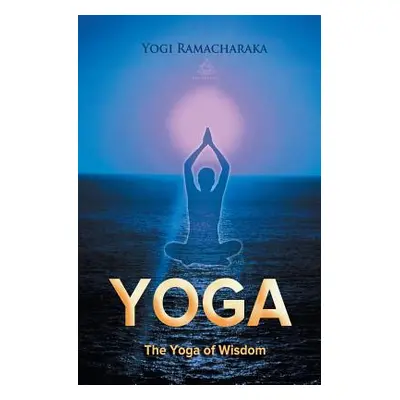 "The Yoga of Wisdom" - "" ("Ramacharaka Yogi")