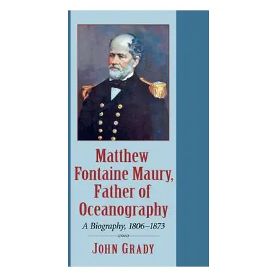 "Matthew Fontaine Maury, Father of Oceanography: A Biography, 1806-1873" - "" ("Grady John")