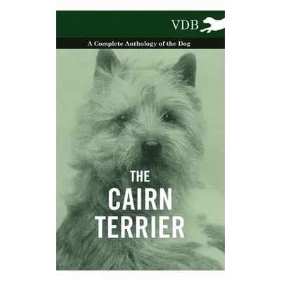 "The Cairn Terrier - A Complete Anthology of the Dog -" - "" ("Various")