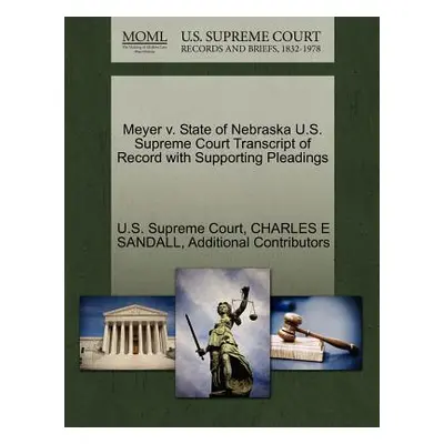 "Meyer V. State of Nebraska U.S. Supreme Court Transcript of Record with Supporting Pleadings" -