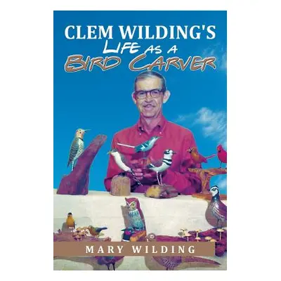 "Clem Wilding's Life as a Bird Carver" - "" ("Wilding Mary")