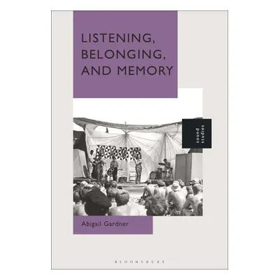 "Listening, Belonging, and Memory" - "" ("Gardner Abigail")