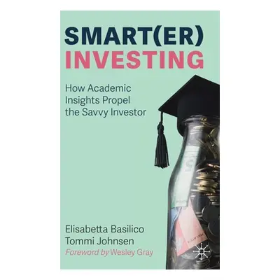 "Smart(er) Investing: How Academic Insights Propel the Savvy Investor" - "" ("Basilico Elisabett