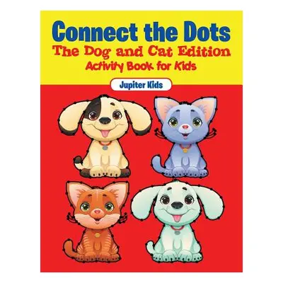 "Connect the Dots - The Dog and Cat Edition: Activity Book for Kids" - "" ("Jupiter Kids")