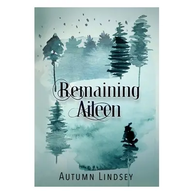 "Remaining Aileen: Book One" - "" ("Lindsey Autumn")