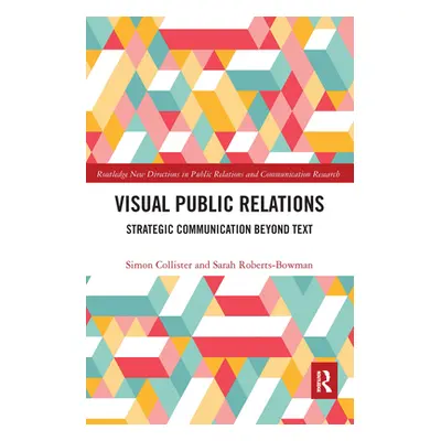 "Visual Public Relations: Strategic Communication Beyond Text" - "" ("Collister Simon")